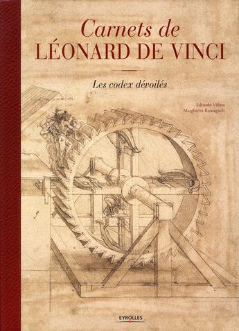 Couverture du livre « Carnets de Léonard de Vinci ; les codex dévoilés » de Edoardo Villata et Margherita Romagnoli aux éditions Eyrolles