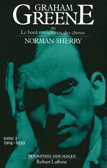 Couverture du livre « Graham Greene Tome 1 ; 1904 1939 » de Norman Sherry aux éditions Robert Laffont