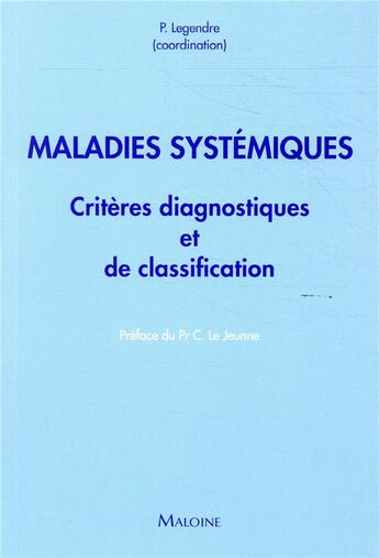 Couverture du livre « Maladies systémiques ; critères diagnostiques et de classification » de P. Legendre aux éditions Maloine