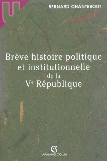 Couverture du livre « Breve Histoire Politique Et Institutionnelle De La Ve Republique » de Bernard Chantebout aux éditions Armand Colin