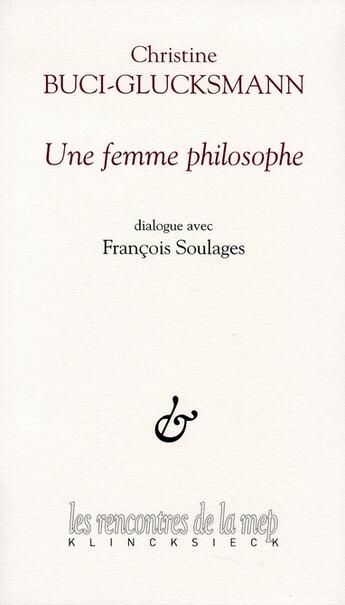 Couverture du livre « Une femme philosophe ; dialogue avec François Soulages » de Buci-Glucksmann C. aux éditions Klincksieck