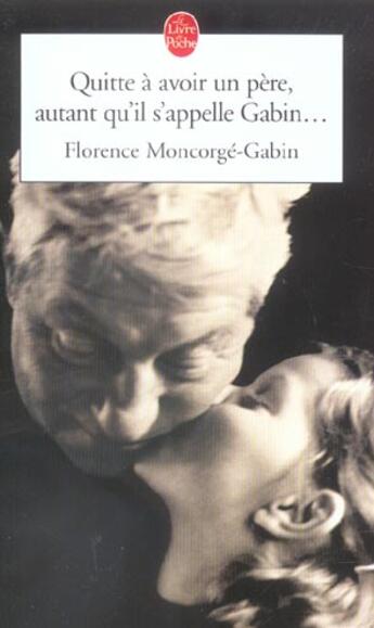 Couverture du livre « Quitte a avoir un pere, autant qu'il s'appelle gabin » de Moncorge-Gabin-F aux éditions Le Livre De Poche