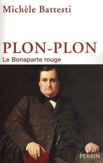 Couverture du livre « Plon-Plon ; le Bonaparte rouge » de Michèle Battesti aux éditions Perrin