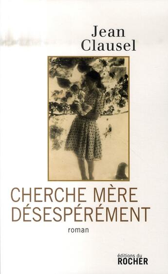 Couverture du livre « Cherche mère désespérément » de Jean Clausel aux éditions Rocher