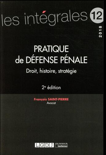 Couverture du livre « Pratique de défense pénale ; droit, histoire, stratégie (2e édition) » de Francois Saint-Pierre aux éditions Lgdj