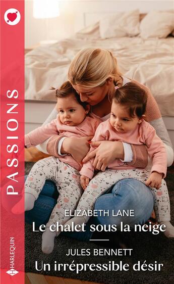 Couverture du livre « Le chalet sous la neige : un irrépressible désir » de Elizabeth Lane et Jules Bennett aux éditions Harlequin