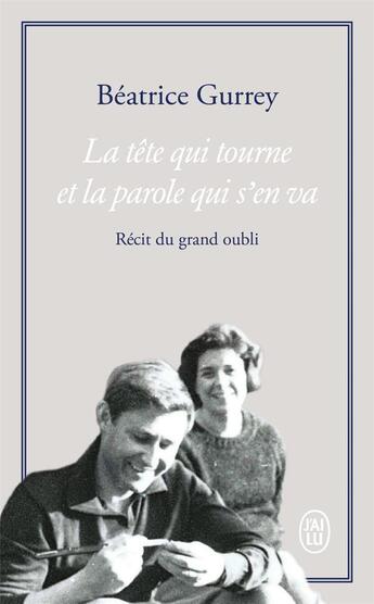 Couverture du livre « La tête qui tourne et la parole qui s'en va ; récit du grand oubli » de Beatrice Gurrey aux éditions J'ai Lu