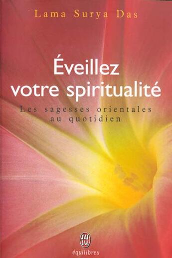 Couverture du livre « Eveillez votre spiritualite - les sagesses orientales au quotidien » de Lama Surya Das aux éditions J'ai Lu