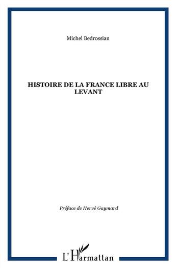 Couverture du livre « Histoire de la France libre au Levant ; les fronts renversés » de Michel Bedrossian aux éditions L'harmattan