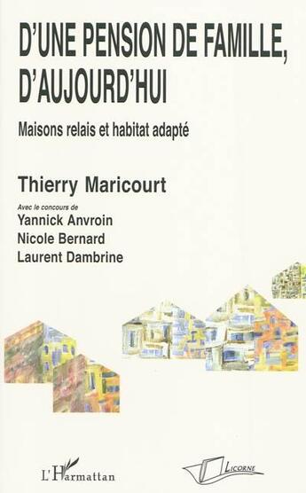 Couverture du livre « D'une pension de famille d'aujourd'hui ; maisons relais et habitat adapté » de Thierry Maricourt aux éditions La Licorne