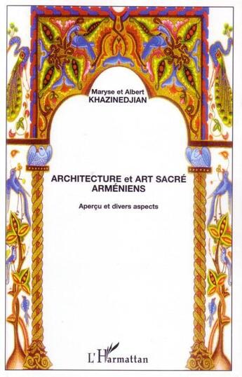 Couverture du livre « Architecture et art sacré arméniens ; aperçu et divers aspects » de Albert Khazinedjian et Maryse Khazinedjian aux éditions L'harmattan