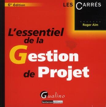 Couverture du livre « L'essentiel de la gestion de projet (6e édition) » de Roger Aim aux éditions Gualino