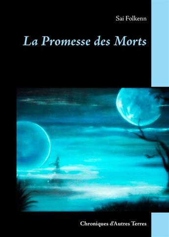 Couverture du livre « La Promesse des Morts - Chroniques d'Autres Terres » de Sai Folkenn aux éditions Books On Demand