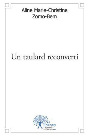 Couverture du livre « Un taulard reconverti » de Aline Marie-Christine Zomo-Bem aux éditions Edilivre