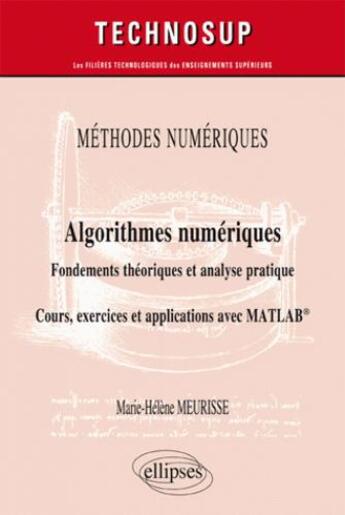 Couverture du livre « Algorithmes numériques ; fondements théoriques et analyse pratique ; cours, exercices et applications MATLAB » de Marie-Helene Meurisse aux éditions Ellipses