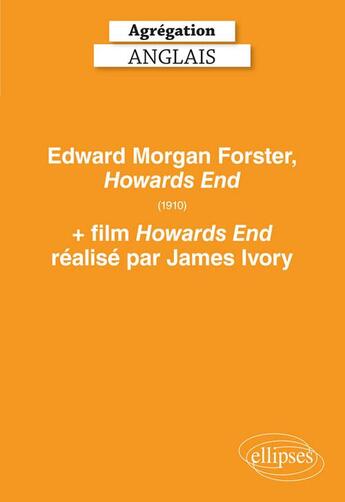 Couverture du livre « Agrégation anglais ; Edward Morgan Forster, Howards end (1910) ; + film Howards end réalisé par James Ivory (édition 2020) » de  aux éditions Ellipses