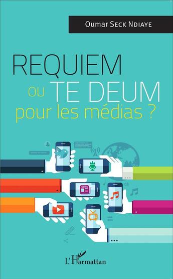 Couverture du livre « Requiem ou te deum pour les médias ? » de Oumar Seck Ndiaye aux éditions L'harmattan