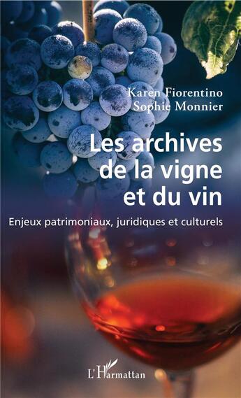 Couverture du livre « Les archives de la vigne et du vin ; enjeux patrimoniaux, juridiques et culturels » de Monnier et Fiorentino aux éditions L'harmattan