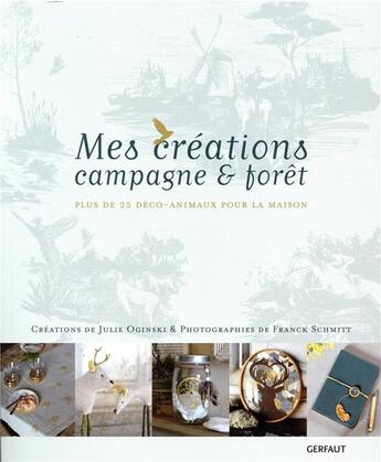 Couverture du livre « Mes créations campagne & forêt » de Schmitt Franck aux éditions Gerfaut