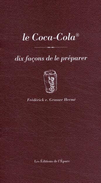 Couverture du livre « Dix façons de le préparer : le Coca-Cola » de Frederick Grasser-Herme aux éditions Les Editions De L'epure