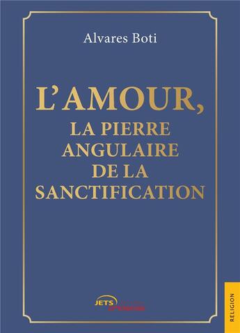 Couverture du livre « L'amour, la pierre angulaire de la sanctification » de Alvares Boti aux éditions Jets D'encre