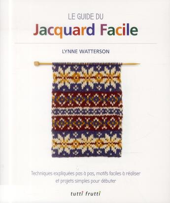 Couverture du livre « Le guide du jacquard facile » de Lynne Watterson aux éditions Tutti Frutti