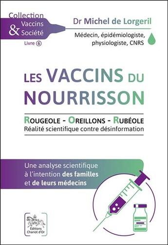 Couverture du livre « Les vaccins du nourrisson : rougeole, oreillons, rubéole ; une analyse scientifique à l'intention des familles et de leur médecin » de Michel De Lorgeril aux éditions Chariot D'or