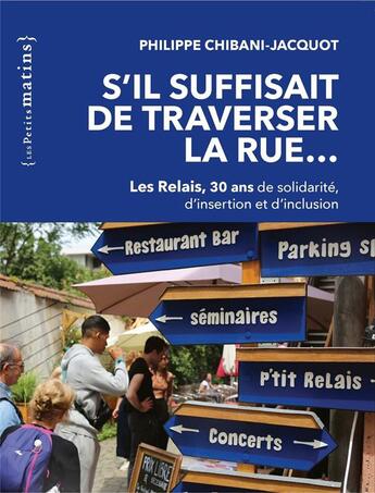 Couverture du livre « S'il suffisait de traverser la rue... Les relais, 30 ans de solidarité, d'insertion et d'inclusion » de Philippe Chibani-Jacquot aux éditions Les Petits Matins