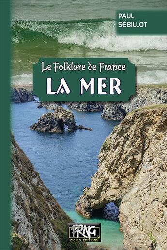 Couverture du livre « Le folklore de France ; la mer » de Paul Sebillot aux éditions Prng