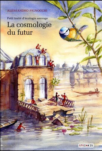 Couverture du livre « Petit traité d'écologie sauvage Tome 2 ; la cosmologie du futur » de Alessandro Pignocchi aux éditions Steinkis