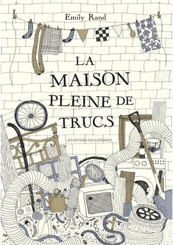 Couverture du livre « La maison pleine de trucs » de Rand Emily aux éditions Editions Des Elephants