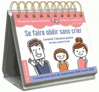 Couverture du livre « Almaniak cette année, j'arrête de crier ; comment l'éducation positive va vous sauver la vie (édition 2018/2019) » de  aux éditions Editions 365