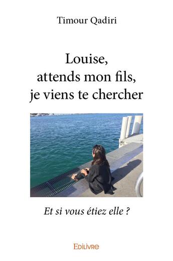 Couverture du livre « Louise, attends mon fils, je viens te chercher » de Qadiri Timour aux éditions Edilivre