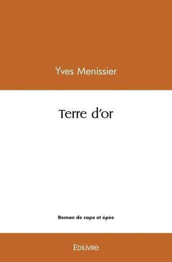 Couverture du livre « Terre d'or » de Menissier Yves aux éditions Edilivre