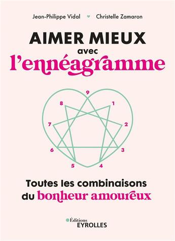 Couverture du livre « Aimer mieux avec l'ennéagramme : Toutes les combinaisons du bonheur en couple » de Jean-Philippe Vidal et Christelle Zamaron aux éditions Eyrolles