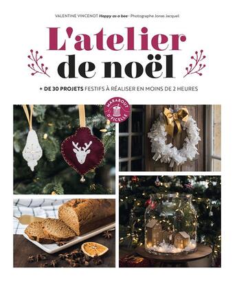 Couverture du livre « L'atelier de Noël ; + de 30 projets festifs à réaliser en moins de 2 heures » de Valentine Vincenot et Jonas Jacquel aux éditions Marabout