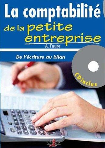 Couverture du livre « La comptabilité de la petite entreprise ; de l'écriture au bilan (édition 2012-2013) » de Aleister Faure aux éditions Chiron