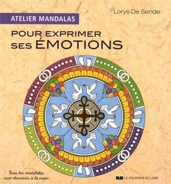 Couverture du livre « Atelier mandalas pour exprimer ses émotions » de Lorys De Sende aux éditions Courrier Du Livre