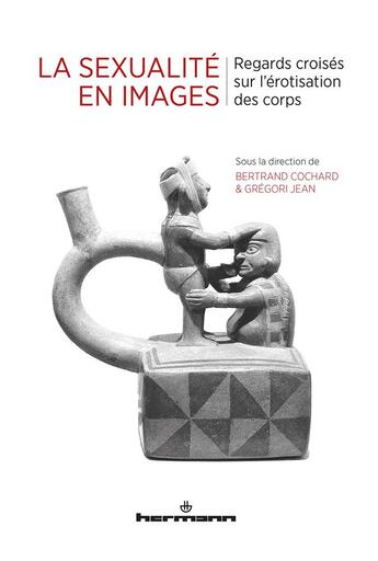 Couverture du livre « La sexualité en images ; regards croisés sur l'érotisation des corps » de Gregori Jean et Bertrand Cochard et Collectif aux éditions Hermann