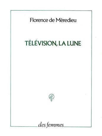 Couverture du livre « Télévision, la lune » de Florence De Meredieu aux éditions Des Femmes