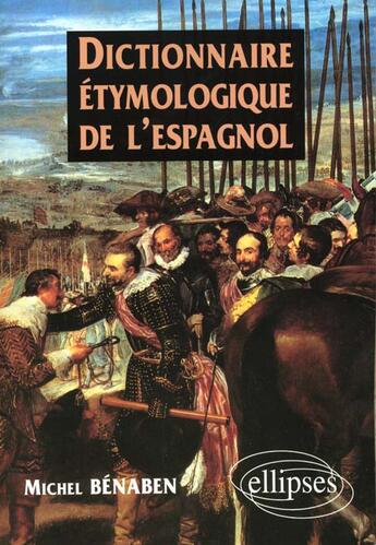Couverture du livre « Dictionnaire etymologique de l'espagnol » de Benaben Michel aux éditions Ellipses