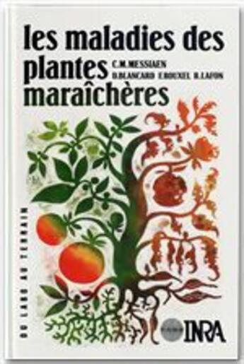 Couverture du livre « Les maladies des plantes maraîchères (3e édition) » de Messiaen/Blancard aux éditions Quae