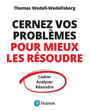 Couverture du livre « Cernez vos problèmes pour mieux les résoudre » de Thomas Wedell-Wedellsborg aux éditions Pearson