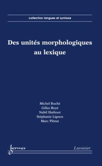 Couverture du livre « Des unites morphologiques au lexique » de Daniel Roche aux éditions Hermes Science Publications