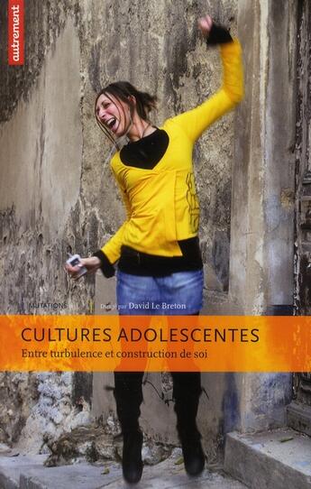 Couverture du livre « Cultures adolescentes ; entre turbulence et construction de soi » de David Le Breton aux éditions Autrement