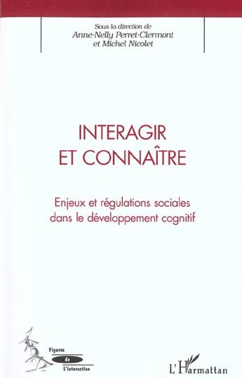 Couverture du livre « INTERAGIR ET CONNAÎTRE : Enjeux et régulations sociales dans le développement cognitif » de Anne-Nelly Perret-Clermont aux éditions L'harmattan