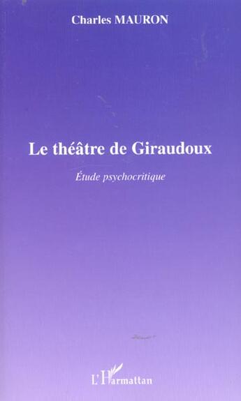 Couverture du livre « Le theatre de giraudoux - etudes psychocritique » de Mauron Charles aux éditions L'harmattan