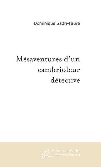 Couverture du livre « Mesaventures d'un cambrioleur detective » de Sadri-Faure D. aux éditions Le Manuscrit