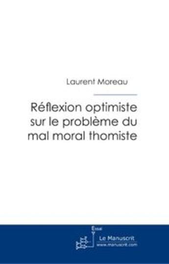 Couverture du livre « Reflexion optimiste sur le problème du mal moral thomiste » de Moreau-L aux éditions Le Manuscrit