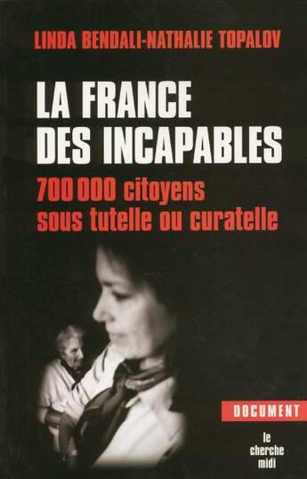 Couverture du livre « La france des incapables 700 000 citoyens sous tutelle au curatelle » de Bendali/Topalov aux éditions Cherche Midi